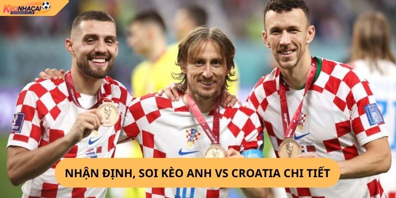 Nhận Định, Soi Kèo Anh vs Croatia
