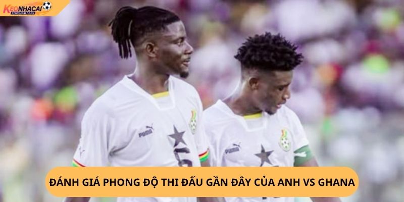 Nhận Định, Soi Kèo Anh vs Ghana