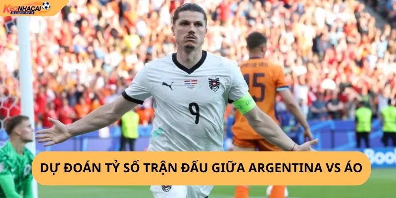 Nhận Định, Soi Kèo Argentina vs Áo