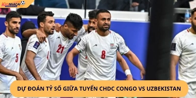 Nhận Định, Soi Kèo CHDC Congo vs Uzbekistan