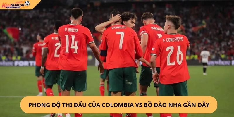 Nhận Định, Soi Kèo Colombia vs Bồ Đào Nha