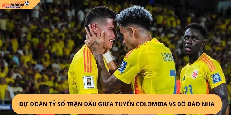 Nhận Định, Soi Kèo Colombia vs Bồ Đào Nha