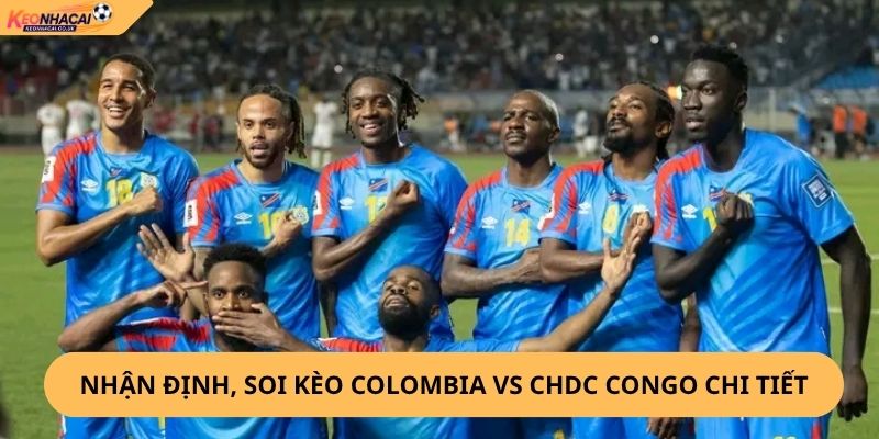 Nhận định, soi kèo Colombia vs CHDC Congo