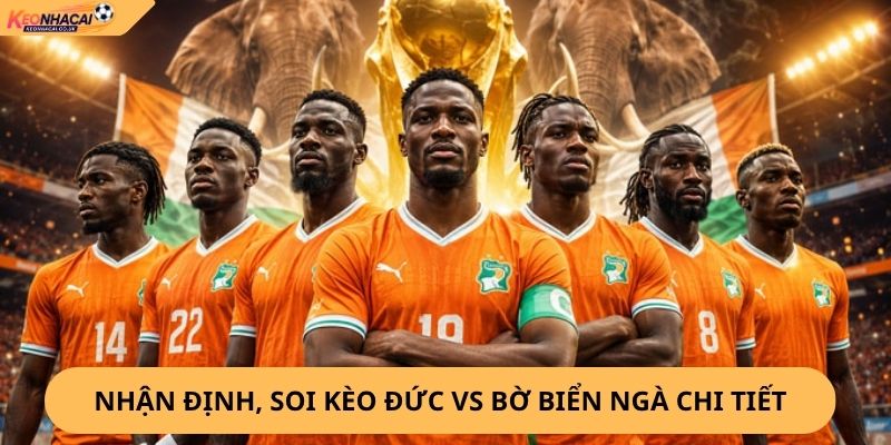 Nhận định, soi kèo Đức vs Bờ Biển Ngà