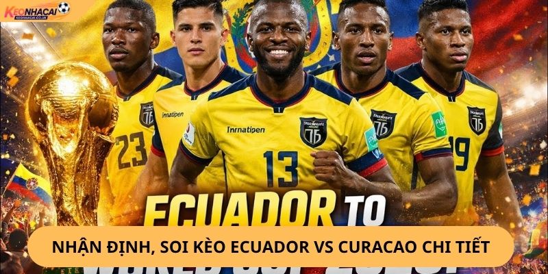 Nhận Định, Soi Kèo Ecuador vs Curaçao