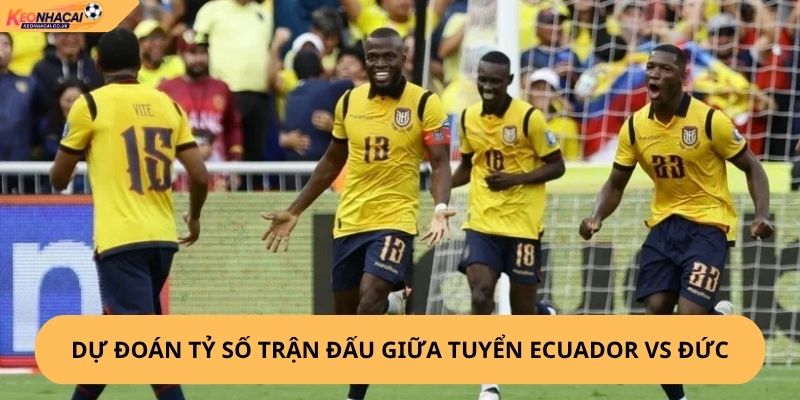 Nhận Định, Soi Kèo Ecuador vs Đức