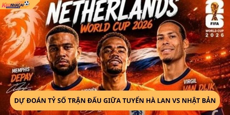 Nhận Định, Soi Kèo Hà Lan vs Nhật Bản