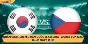 Nhận định, soi kèo Hàn Quốc vs Czechia