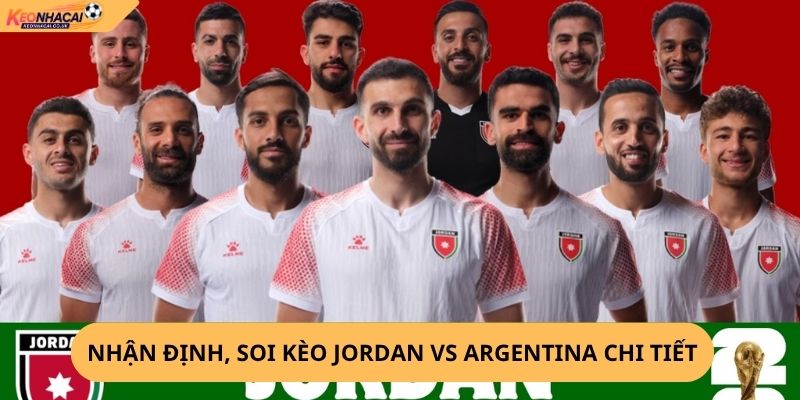 Nhận Định, Soi Kèo Jordan vs Argentina