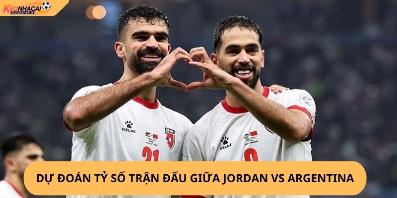 Nhận Định, Soi Kèo Jordan vs Argentina