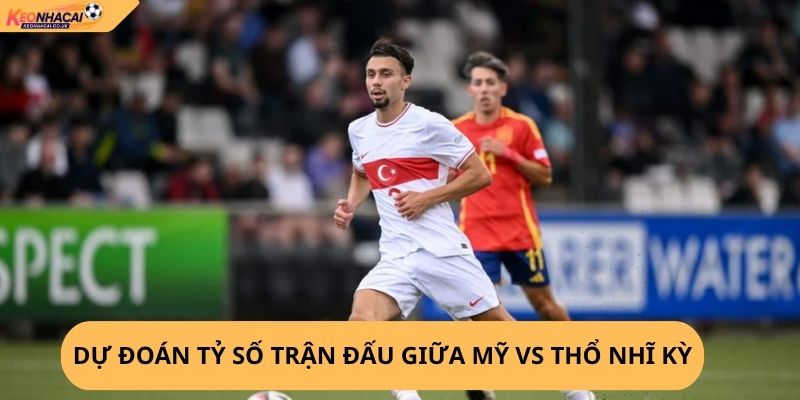 Nhận định, soi kèo Mỹ vs Thổ Nhĩ Kỳ