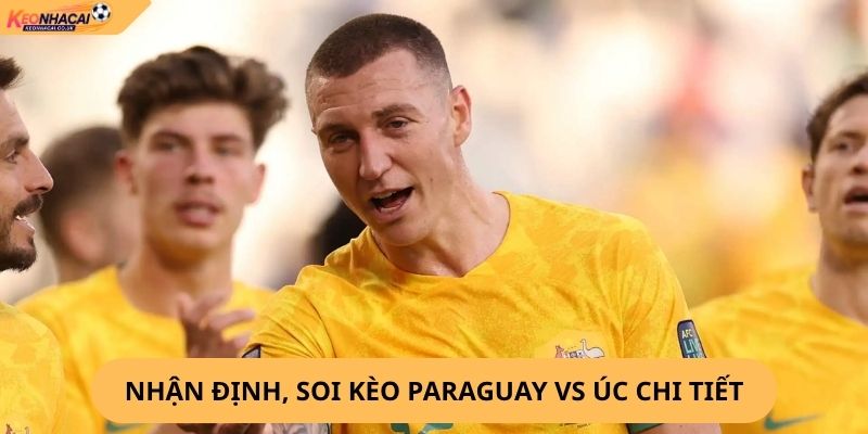 Nhận Định, Soi Kèo Paraguay vs Úc