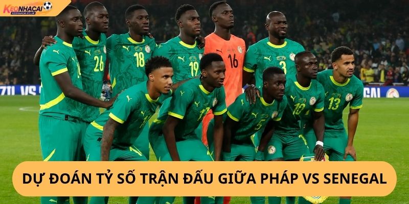 Nhận Định, Soi Kèo Pháp vs Senegal
