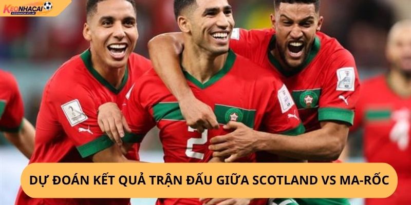Nhận Định, Soi Kèo Scotland vs Ma-rốc
