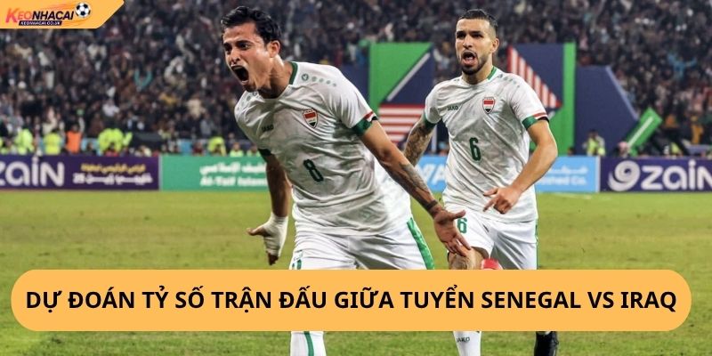 Nhận Định, Soi Kèo Senegal vs Iraq