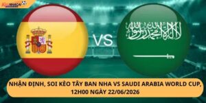 Nhận Định, Soi Kèo Tây Ban Nha vs Saudi Arabia