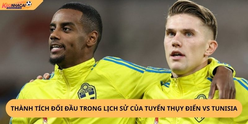 Nhận Định, Soi Kèo Thụy Điển vs Tunisia