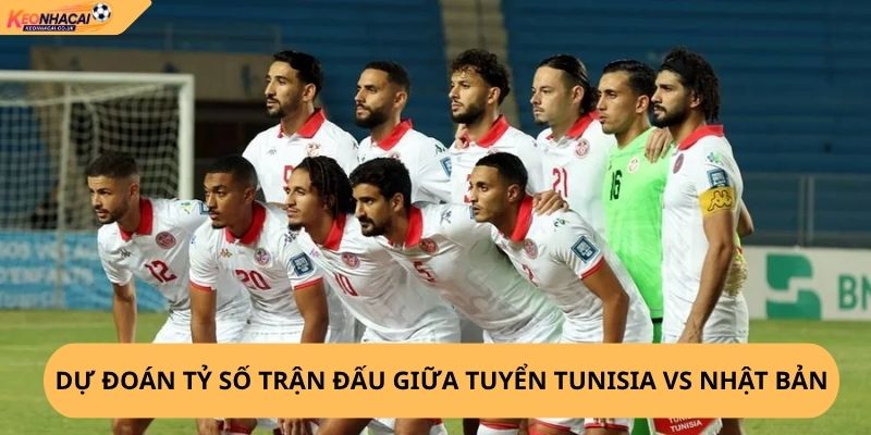 Nhận Định, Soi Kèo Tunisia vs Nhật Bản